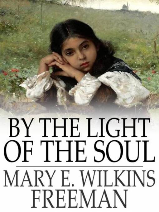 Title details for By the Light of the Soul by Mary E. Wilkins Freeman - Available